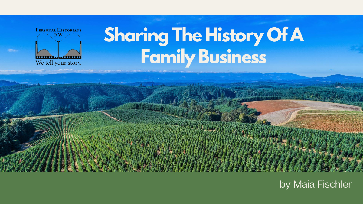 Personal Historian Maia Fischler of Personal Historians NW tells about Hal Schudel in Sharing the History of a Family Business. A image of Holiday Tree Farm in Corvallis Oregon is shown